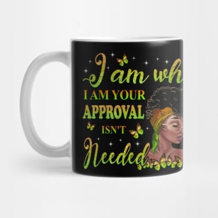 I am who I am your approval isn't needed, Black Girl Magic, black woman, Black women Mug